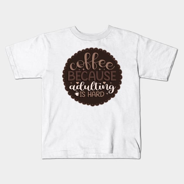 Coffee because Adulting is hard Kids T-Shirt by AustomeArtDesigns